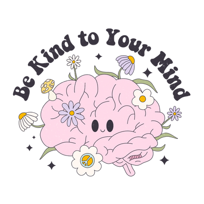 Be Kind to Your Mind| Build Your Own Shirt